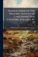 Transactions Of The Historic Society Of Lancashire And Cheshire, Volumes 35-37 1286386063 Book Cover
