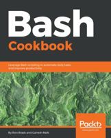 Bash Cookbook: Leverage Bash scripting to automate daily tasks and improve productivity 1788629361 Book Cover