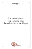 Un cerveau usé se promène dans la recherche scientifique (French Edition) 2356075151 Book Cover