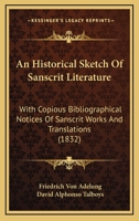 An Historical Sketch of Sanscrit Literature With Copious Bibliographical Notices of Sanscrit Works 0548884498 Book Cover