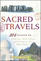 Sacred Travels: 274 Places to Find Joy, Seek Solace, and Learn to Live More Fully 1440524890 Book Cover