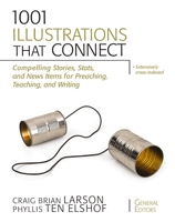 1001 Illustrations That Connect: Compelling Stories, Stats, and News Items for Preaching, Teaching, and Writing 0310280370 Book Cover