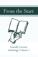 From the Start: Literally Literary Anthology Volume 1 1088482368 Book Cover