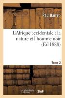 L'Afrique Occidentale: La Nature Et L'Homme Noir Tome 2 1286173221 Book Cover