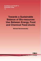 Towards a Sustainable Balance of Bio-Resources Use Between Energy, Food and Chemical Feed-Stocks 1680831941 Book Cover