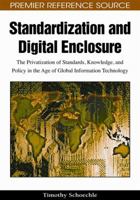 Standardization and Digital Enclosure: The Privatization of Standards, Knowledge, and Policy in the Age of Global Information Technology 1605663344 Book Cover