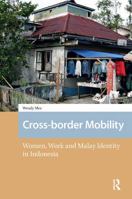 Cross-Border Mobility: Women, Work and Malay Identity in Indonesia 1041177755 Book Cover