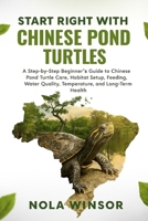 Start Right with Chinese Pond Turtles: A Step-by-Step Beginner’s Guide to Chinese Pond Turtle Care, Habitat Setup, Feeding, Water Quality, Temperature, and Long-Term Health B0FVM63JZT Book Cover
