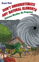 Duane: Don't Underestimate Any Natural Elements: Extreme Weather. Be Prepared 0998127736 Book Cover