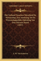 Het Verband Tusschen Nijverheid En Wetenschap, Een Aandrang Tot De Wetenschappelijke Opleiding Van Den Nijveren Stand (1857) 1168310784 Book Cover