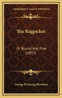 The Ragpicker: Or Bound And Free 1167234561 Book Cover