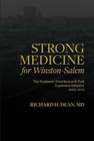 Strong Medicine for Winston-Salem: The Piedmont Triad Research Park Expansion Initiative 2002-2012 1618460609 Book Cover