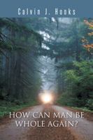 How Can Man Be Whole Again? 1491863552 Book Cover