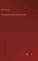 Die Neuordnung des Donauraumes 3368424890 Book Cover