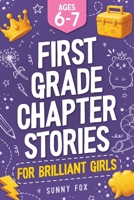 First Grade Chapter Stories for Brilliant Girls (Ages 6–7): A Fun Early Reader Chapter Book for 1st Graders with Short Stories, Comprehension Questions & Fun Facts (Brilliant Reader Series) 1918027056 Book Cover
