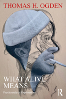 What Alive Means: Psychoanalytic Explorations 1032867167 Book Cover