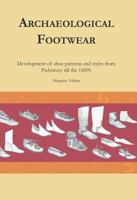 Archaeological Footwear: Development of Shoe Patterns and Styles from Prehistory Til the 1600's 9089321179 Book Cover