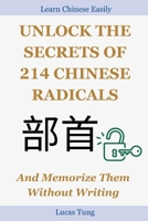 Unlock the Secrets of 214 Chinese Radicals And Memorize Them Without Writing: A Must-Have for All Chinese Language Lovers B0F9VQZQ9X Book Cover