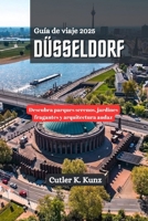 DÜSSELDORF Guía de viaje 2025: Descubra parques serenos, jardines fragantes y arquitectura audaz (Spanish Edition) B0F9LPYNWJ Book Cover