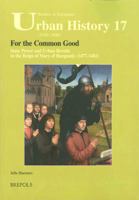 For the Common Good: State Power and Urban Revolts in the Reign of Mary of Burgundy (1477-1482) 2503529860 Book Cover