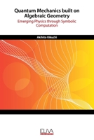 Quantum Mechanics built on Algebraic Geometry: Emerging Physics through Symbolic Computation 1636480713 Book Cover