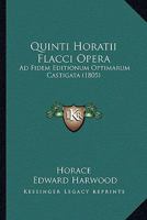 Quinti Horatii Flacci Opera: Ad Fidem Editionum Optimarum Castigata (1805) 1120665116 Book Cover