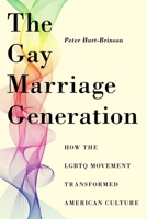 The Gay Marriage Generation: The Evolution of the Lgbtq Movement and the Transformation of American Culturehow the Lgbtq Movement Transformed American Culture 1479826235 Book Cover