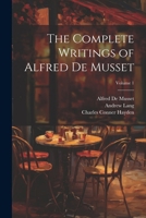 The Complete Writings of Alfred de Musset, Volume 1... 1022494643 Book Cover