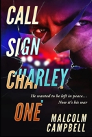 Call Sign Charley One: An Incredible True Story Of Crime and Revenge B08HQ6JVC9 Book Cover