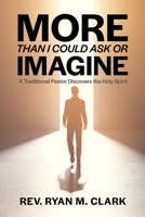 More Than I Could Ask or Imagine: A Traditional Pastor Discovers the Work of the Holy Spirit 1304551695 Book Cover