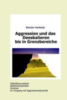 Aggression Und Das Deeskalieren Bis in Grenzbereiche: Selbstwirksamkeit, Selbstbewusstsein Und Grenzen Im Umgang Mit Aggressionsdynamik 1505202361 Book Cover