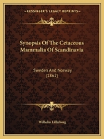 Synopsis Of The Cetaceous Mammalia Of Scandinavia: Sweden And Norway 1167178114 Book Cover