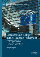 Discourses on Türkiye in the European Parliament: Perceptions of Turkish Identity (Identities and Modernities in Europe) 303167541X Book Cover