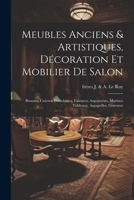 Meubles anciens & artistiques, décoration et mobilier de salon; bronzes, cuivres, porcelaines, faiences; argenteries, marbres tableaux, aquqrelles, gravures (French Edition) 1022750615 Book Cover