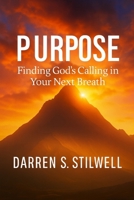 Purpose: Finding God's Calling in Your Next Breath B0FW5B12JR Book Cover