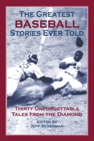 The Greatest Baseball Stories Ever Told: Thirty Unforgettable Tales from the Diamond 1592280838 Book Cover