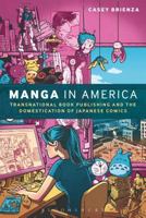 Manga in America: Transnational Book Publishing and the Domestication of Japanese Comics 1472595866 Book Cover