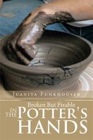 Broken But Fixable in the Potter's Hands 1483639002 Book Cover