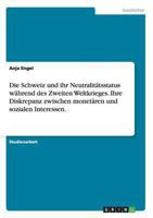 Die Schweiz und ihr Neutralit�tsstatus w�hrend des Zweiten Weltkrieges. Ihre Diskrepanz zwischen monet�ren und sozialen Interessen. 3640525159 Book Cover