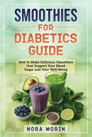 Smoothies for Diabetics Guide: How to Make Delicious Smoothies that Support Your Blood Sugar and Your Well-Being B0FYNV88D9 Book Cover