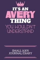 It's An Avery Thing You Wouldn't Understand Small (6x9) Journal/Diary: A cute notebook or notepad to write in for any book lovers, doodle writers and budding authors! 1710154012 Book Cover