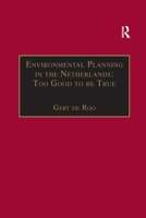 Environmental Planning in the Netherlands : To Good to Be True: From Command-And-Control Planning to Shared Governance (Urban Planning and Environment) 1138254843 Book Cover