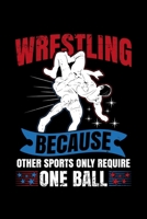 Wrestling Because other sports only require one ball: 110 Pages Notebook/Journal 1693279304 Book Cover