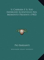 Il Carrara E Il Suo Indirizzo Scientifico Nel Momento Presente (1902) 1169593437 Book Cover