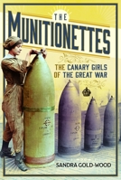 The Munitionettes: The Canary Girls of the Great War 1399036408 Book Cover