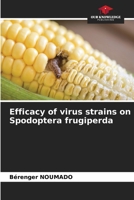 Efficacy of virus strains on Spodoptera frugiperda 6206135276 Book Cover