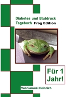 Diabetes und Blutdruck Tagebuch: Frog Edition 3749482438 Book Cover