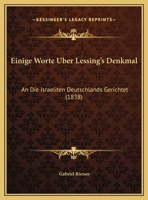 Einige Worte Uber Lessing's Denkmal: An Die Israeliten Deutschlands Gerichtet (1838) 1246091674 Book Cover