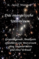 Das energetische Universum: Grundlegende Analysen offenbaren ein Universum ohne Singularitäten und ohne Urknall 3384958934 Book Cover