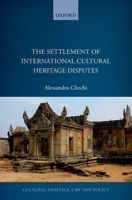The Settlement of International Cultural Heritage Disputes 0198703996 Book Cover
